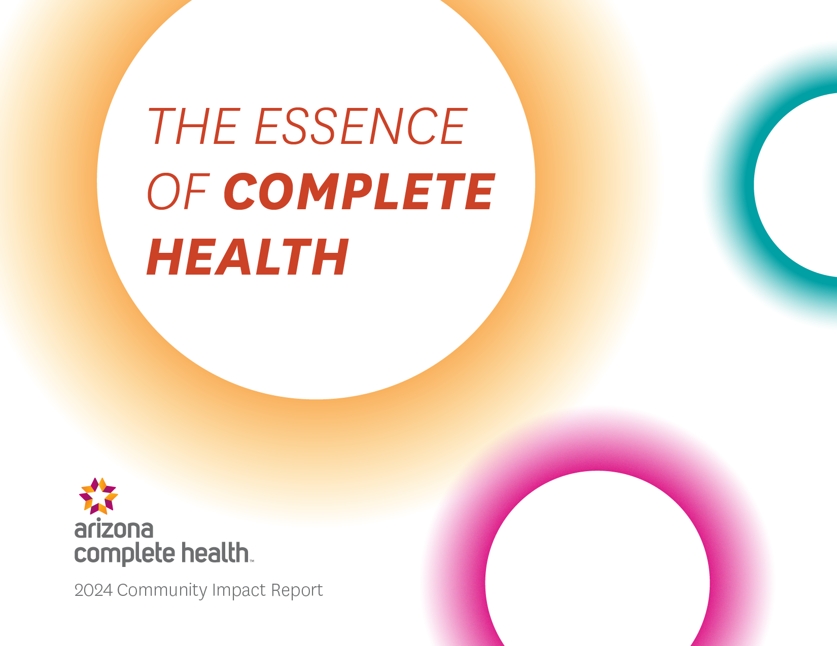 The Essence of Complete Health, Arizona Complete Health 2024 Community Impact Report by Arizona Complete Health