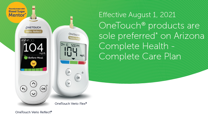 The only meter with Blood Sugar Mentor. Effective August 1, 2021 OneTouch products are sole preferred on Arizona Complete Health-Complete Care Plan