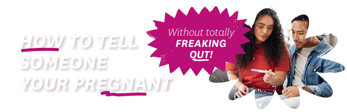 How to tell someone you are pregnant without totally freaking out!