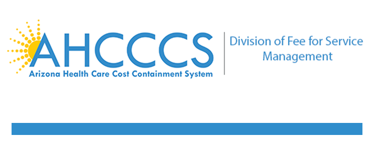 AHCCCS Arizona Health Care Cost Containment System - Division of Fee for Service Management