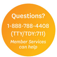Questions? 1-888-788-4408 (TTY/TDY:711) Member Services can help